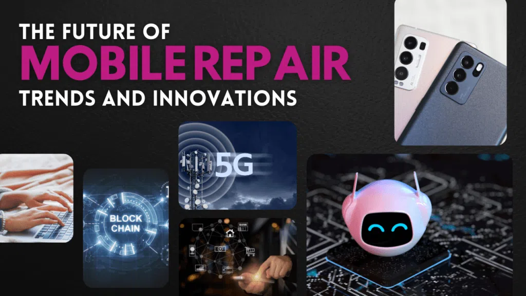 The Future of Mobile Repair: Trends and Innovations