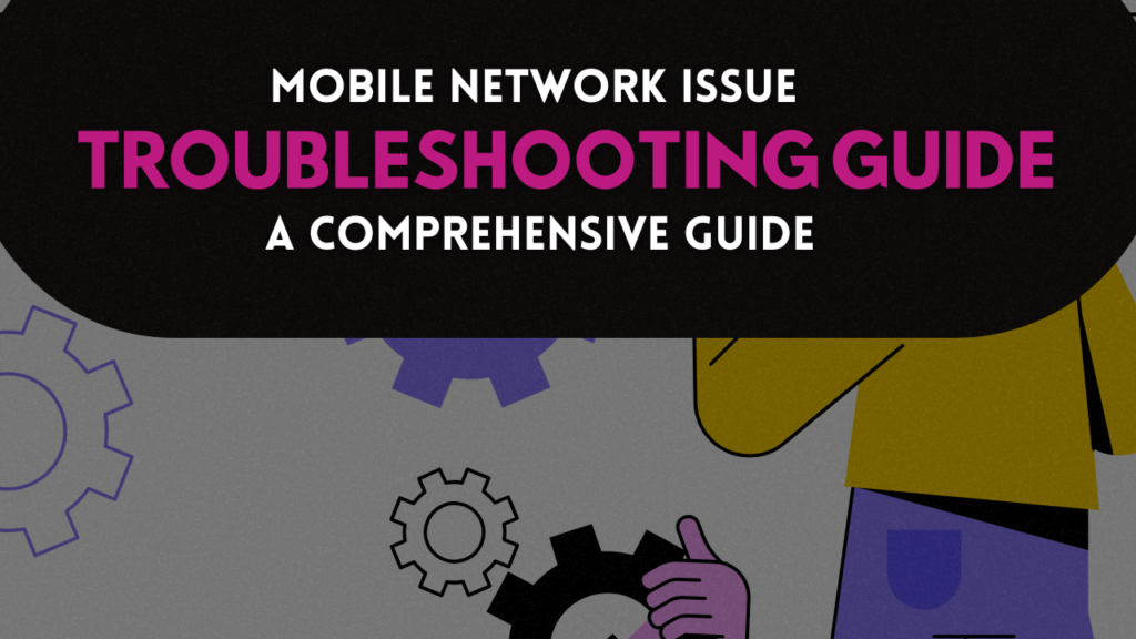 Mobile Network Issue Troubleshooting Guide: