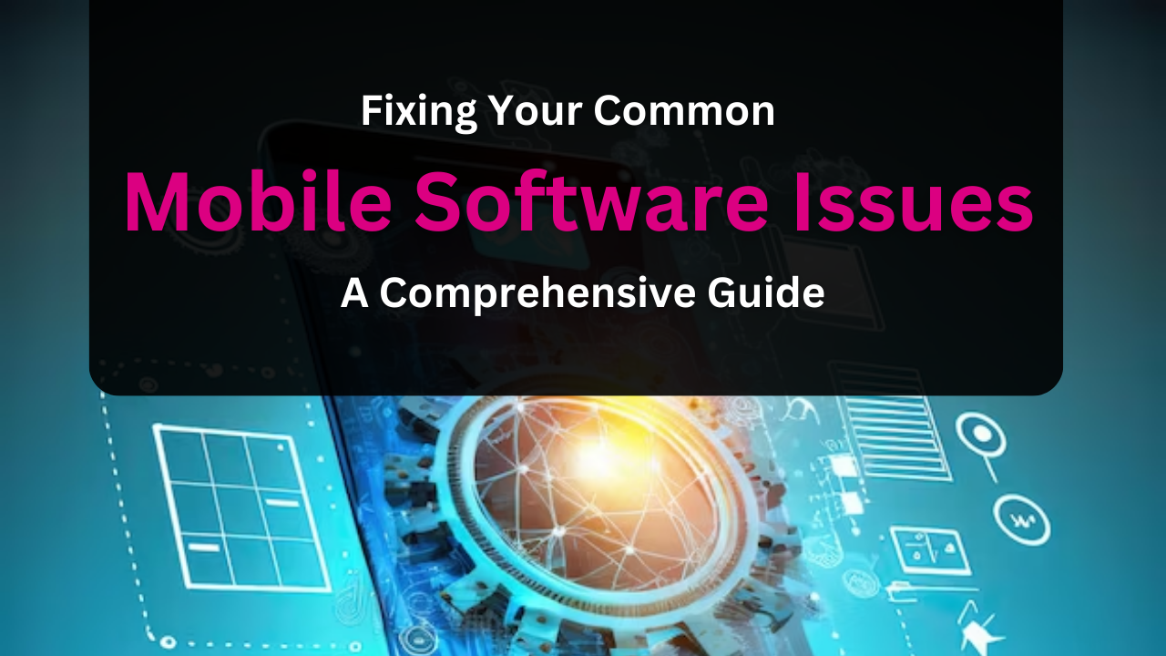 Fixing Your Common Mobile Software Issues