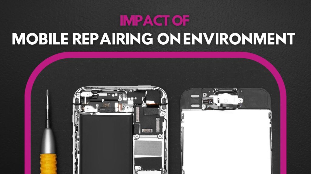 Mobile Repairing Impact on Environment and Sustainability